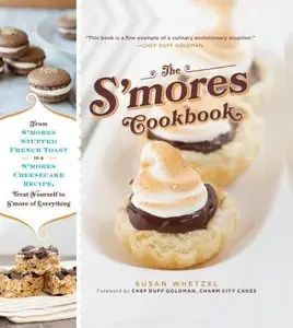 The S'mores Cookbook: From S'mores Stuffed French Toast to a S'mores Cheesecake Recipe...