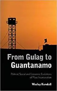 From Gulag to Guantanamo: Political, Social and Economic Evolutions of Mass Incarceration [Repost]