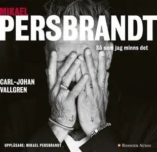 «Mikael Persbrandt : Så som jag minns det» by Carl-Johan Vallgren