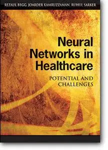 Rezaul Begg (Editor), Joarder Kamruzzaman (Editor), Ruhul Sarkar (Editor), "Neural Networks in Healthcare"