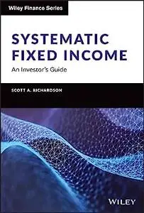 Systematic Fixed Income: An Investor's Guide (Wiley Finance)