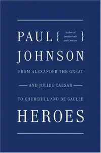 Heroes: From Alexander the Great and Julius Caesar to Churchill and de Gaulle [Repost]