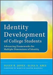 Identity Development of College Students: Advancing Frameworks for Multiple Dimensions of Identity