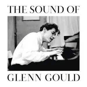 Glenn Gould - The Sound Of Glenn Gould (2015) [Official Digital Download]