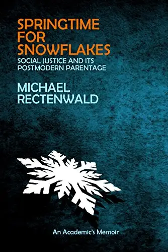 Springtime for Snowflakes: 'Social Justice' and Its Postmodern Parentage