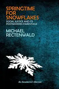 Springtime for Snowflakes: 'Social Justice' and Its Postmodern Parentage