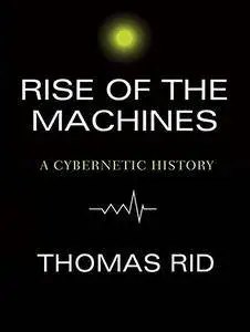 Rise of the Machines: A Cybernetic History [Audiobook]