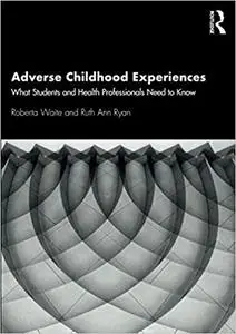 Adverse Childhood Experiences: What Students and Health Professionals Need to Know