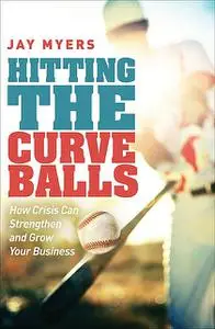 «Hitting the Curveballs» by Jay Myers