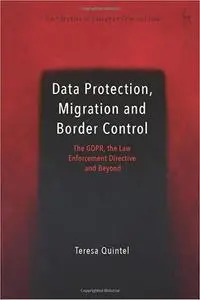 Data protection, Migration and Border Control: The GDPR, the Law Enforcement Directive and Beyond