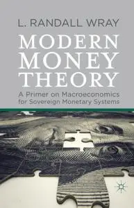 Modern Money Theory: A Primer on Macroeconomics for Sovereign Monetary Systems