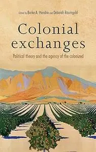 Colonial exchanges: Political theory and the agency of the colonized