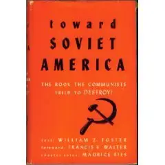 Toward Soviet America: The book the communists tried to destroy!  