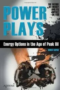 Power Plays: Energy Options in the Age of Peak Oil [Repost]