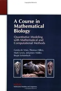 A Course in Mathematical Biology: Quantitative Modeling with Mathematical and Computationa by Thomas Hillen