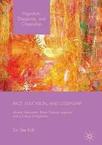 Race, Education, and Citizenship: Mobile Malaysians, British Colonial Legacies, and a Culture of Migration