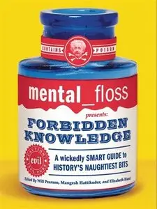 Mental Floss Presents: Forbidden Knowledge: A Wickedly Smart Guide to History's Naughtiest Bits (repost)