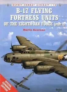 B-17 Flying Fortress Units of the Eighth Air Force (Part 1) (Osprey Combat Aircraft 18) (Repost)