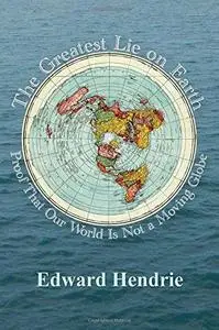 The Greatest Lie on Earth: Proof That Our World Is Not a Moving Globe