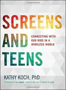 Screens and Teens: Connecting with Our Kids in a Wireless World (repost)