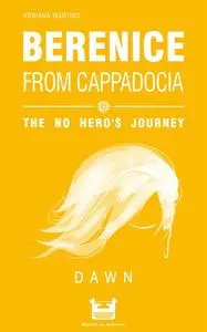 «Berenice from Cappadocia: the no hero's journey – dawn» by Adriana Martins