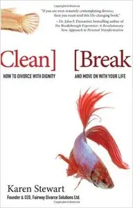 Karen Stewart - Clean Break: How to Divorce with Dignity and Move On with Your Life