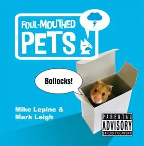 «Foul-Mouthed Pets» by Mark Leigh,Mike Lepine