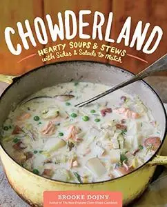 Chowderland: Hearty Soups & Stews with Sides & Salads to Match