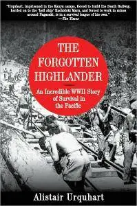 Alistair Urquhart - The Forgotten Highlander: An Incredible WWII Story of Survival in the Pacific [Repost]