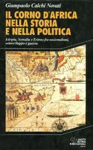 Il corno d'Africa nella storia e nella politica. Etiopia, Somalia e Eritrea fra nazionalismi, sottosviluppo e guerra