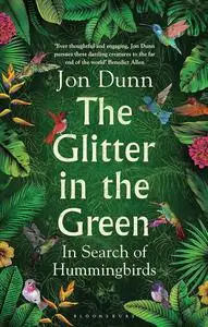 The Glitter in the Green: In Search of Hummingbirds (UK Edition)