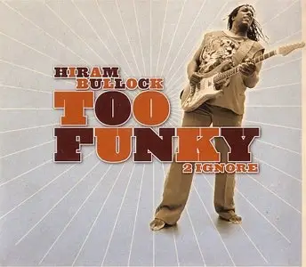 Hiram Bullock - Too Funky 2 Ignore (2005) [Repost]
