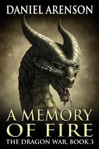 A Memory of Fire: The Dragon War, Book 3