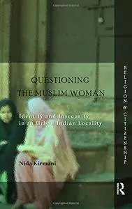 Questioning the 'Muslim Woman': Identity and Insecurity in an Urban Indian Locality (repost)