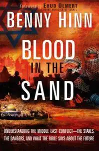 Blood in the Sand: Understanding the Middle East Conflict--the Stakes, the Dangers, and What the Bible Says About the Future
