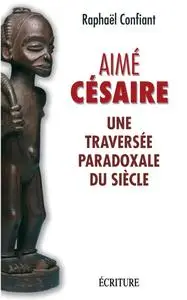 Aime Cesaire, une traversée paradoxale du siècle