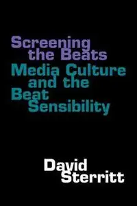 Screening the Beats: Media Culture and the Beat Sensibility