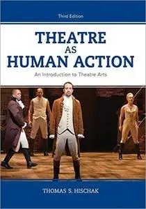 Theatre as Human Action: An Introduction to Theatre Arts, 3rd Edition
