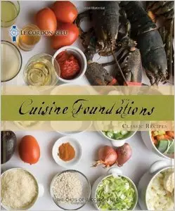 Le Cordon Bleu Cuisine Foundations: Classic Recipes by Le Cordon Bleu