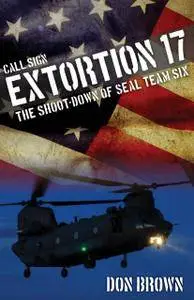 Call Sign Extortion 17: The Shoot-Down of SEAL Team Six