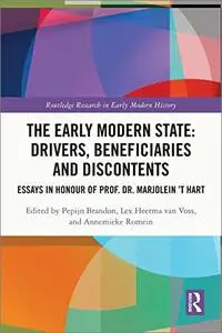 The Early Modern State: Drivers, Beneficiaries and Discontents: Essays in Honour of Prof. Dr. Marjolein 't Hart
