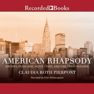 «American Rhapsody: Writers, Musicians, Movie Stars, and One Great Building» by Claudia Roth Pierpont