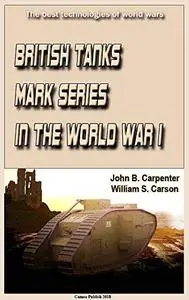 British Tanks Mark Series in the World War I: The best technologies of world wars