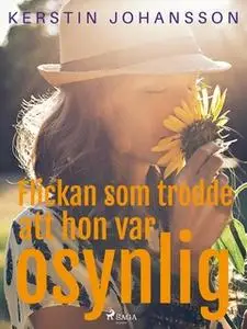 «Flickan som trodde att hon var osynlig» by Kerstin Johansson