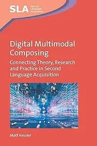 Digital Multimodal Composing: Connecting Theory, Research and Practice in Second Language Acquisition