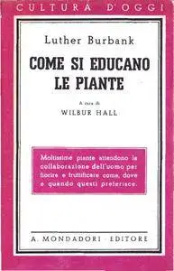 Luther Burbank, "Come si educano le piante"