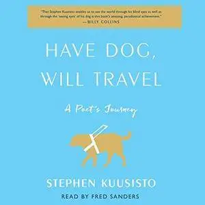 Have Dog, Will Travel: A Poet's Journey with an Exceptional Labrador [Audiobook]