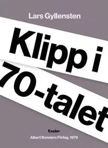 «Klipp i 70-talet» by Lars Gyllensten