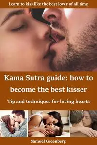 Kama Sutra guide: how to become the best kisser Tip and techniques for loving hearts