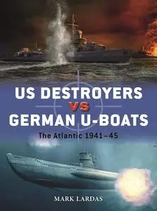 US Destroyers vs German U-Boats: The Atlantic 1941–45 (Duel, 127)